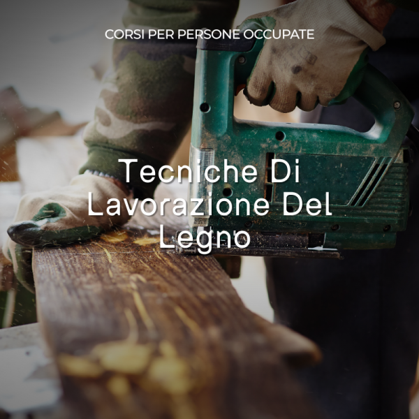 Tecniche Di Lavorazione Del Legno