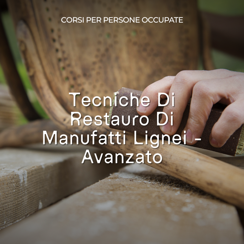 Tecniche Di Restauro Di Manufatti Lignei - Avanzato