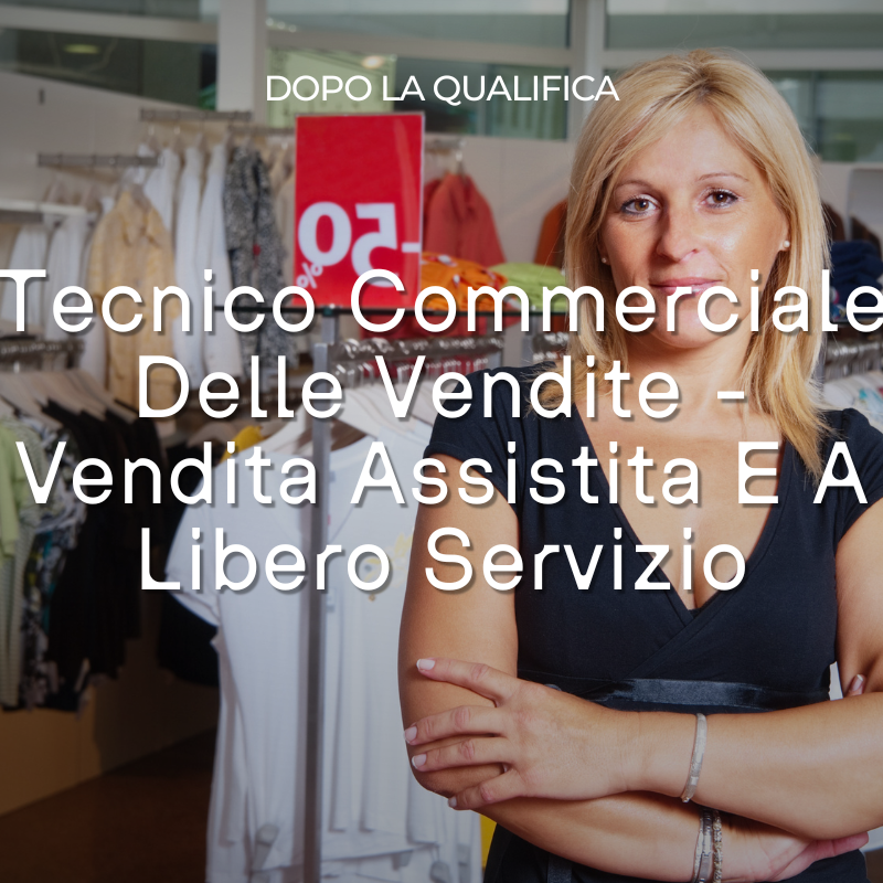Tecnico Commerciale Delle Vendite - Vendita Assistita E A Libero Servizio